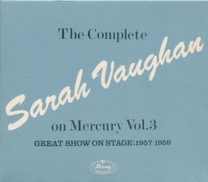 The Complete Sarah Vaughan on Mercury, Volume 3: Great Show on Stage: 1957-1959