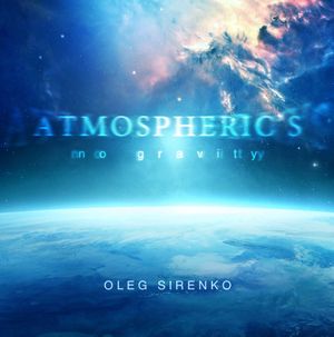 Tunguska Constellation: Oleg Sirenko - Atmospheric’s. No Gravity