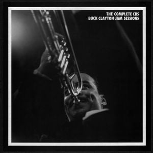 The Complete CBS Buck Clayton Jam Sessions 1953-1956