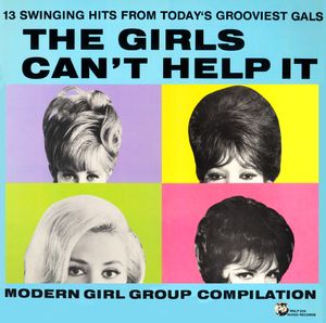 The Girls Can’t Help It – A Modern Girl Group Compilation