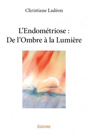 L'Endométriose : de l'ombre a la lumière