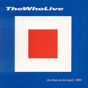 The Who Live: The Blues to the Bush 1999 (Live)