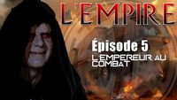 (LP Narratif) L'Empire - L'Empereur au Combat - Episode 5