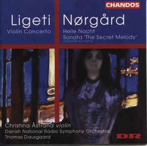 Ligeti: Violin Concerto / Nørgård: Helle Nacht / Sonata "The Secret Melody"