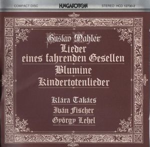 Lieder eines fahrenden Gesellen / Blumine / Kindertotenlieder