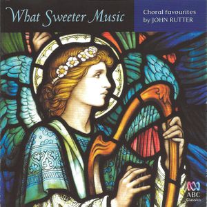What Sweeter Music: Choral Favourites By John Rutter