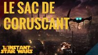 L'Instant Star Wars #4 - Le Sac de Coruscant