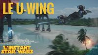 L'Instant Star Wars #16 - Le U-Wing