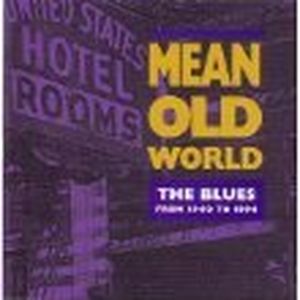 Mean Old World: The Blues from 1940 to 1994