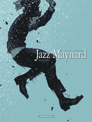 Trois Corbeaux - Jazz Maynard, tome 6