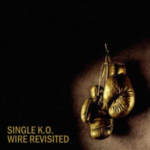 Single K.O. – Wire Revisited