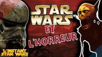 L'Instant Star Wars #24 - L'Horreur & Star Wars