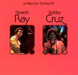 The Best Of / Lo mejor de Ricardo Ray & Bobby Cruz