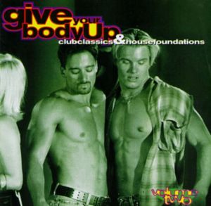Give Your Body Up: Club Classics & House Foundations, Volume 2