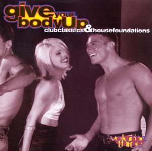Give Your Body Up: Club Classics & House Foundations, Volume 3