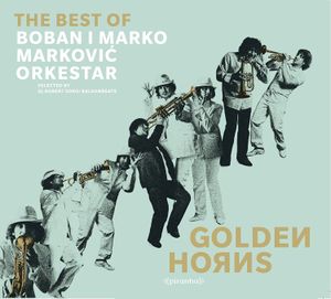 Golden Horns: The Best of Boban i Marko Marković Orkestar