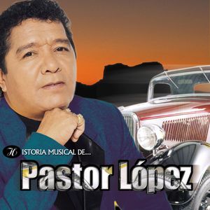Historia musical de... Pastor López
