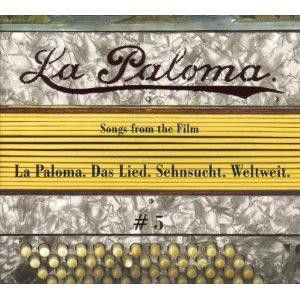La Paloma #5: Songs from the Film "La Paloma. Das Lied. Sehnsucht. Weltweit"