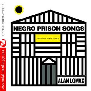 Negro Prison Songs from the Mississippi State Penitentiary (Digitally Remastered)