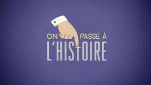 On passe à l'histoire