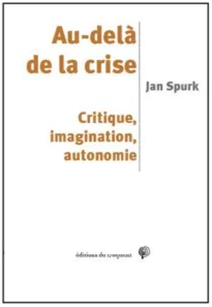 Au-delà de la crise. Critique, imagination, autonomie.