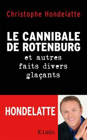 Le Cannibale de Rottenburg et autres faits divers glaçant