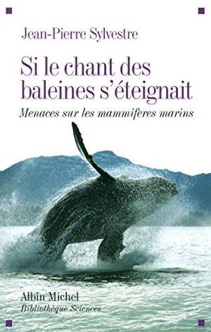 Si le chant des baleines s'éteignait : Menaces sur les mammifères marins