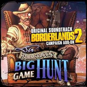 Borderlands 2 Campaign Add‐On: Sir Hammerlock’s Big Game Hunt Original Soundtrack (OST)