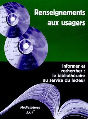 Renseignements aux usagers : Informer et rechercher : le bibliothécaire au service du lecteur