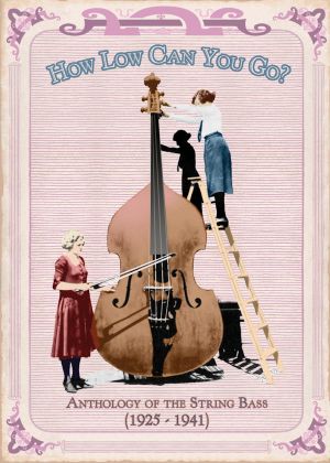 How Low Can You Go?: Anthology of the String Bass (1925–1941)