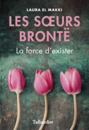 Les Sœurs Brontë : la force d'exister