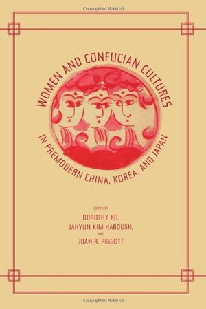Women and confucian cultures in premodern China, Korea and Japan