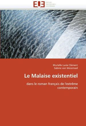 Le Malaise existentiel dans le roman français de l’extrême contemporain
