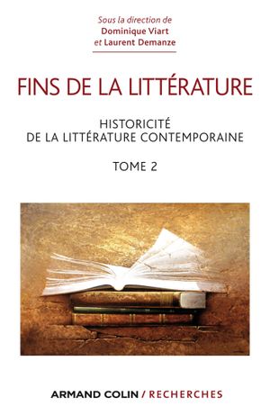 Fins de la littérature, tome 2 : Historicité de la littérature contemporaine