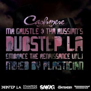 Cashmere Agency Presents Mr. Grustle & Tha Russian's Dubstep LA: Embrace the Renaissance, Volume 1