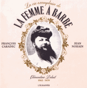 La Vie exemplaire de la femme à barbe : Clémentine Delait (1865-1939)