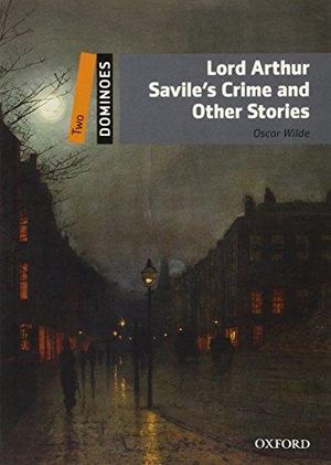 Lord Arthur Savile's Crime and Other Stories