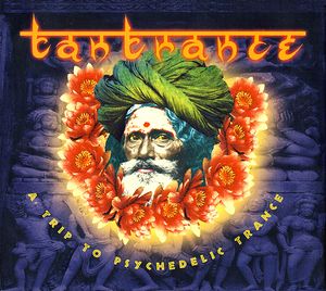 Tantrance 1: A Trip to Psychedelic Trance