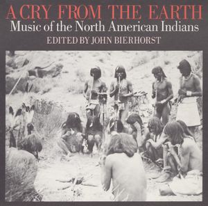 A Cry From the Earth: Music of the North American Indians