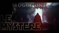 Rogue One: A Star Wars Story | Théorie #3 | Le Mystère