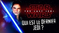 STAR WARS VIII THE LAST JEDI | QUI EST LE DERNIER JEDI ?!