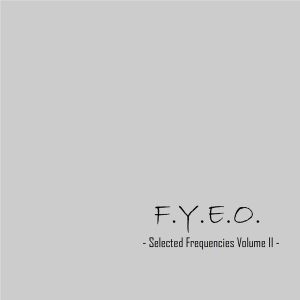 F.Y.E.O. - Selected Frequencies Volume II -