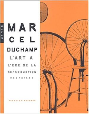 Marcel Duchamp. L'Art à l'ère de la reproduction mécanisée