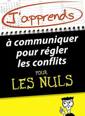 J'apprends à communiquer pour régler les conflits pour les nuls