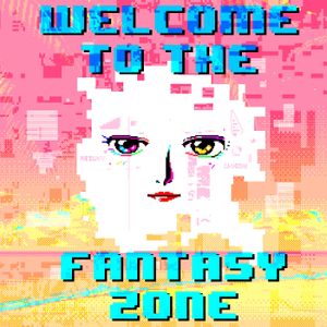 Welcome to the Fantasy Zone (from Welcome to the Fantasy Zone)