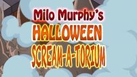 Milo's Halloween Scream-a-Torium!