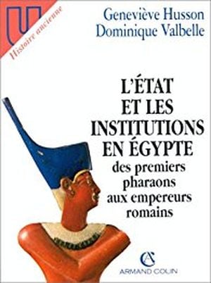 L'Etat et les institutions en Egypte, des premiers pharaons aux empereurs romains