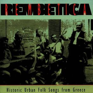 Rembetica: Historic Urban Folk Songs From Greece