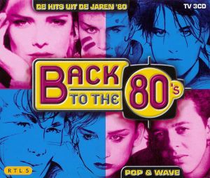 Back to the 80’s: De Hits uit de Jaren ’80: Pop & Wave