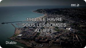 1944 : Le Havre sous les bombes alliées